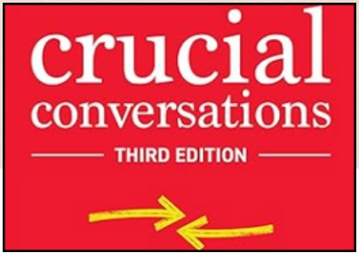 Book: Crucial Conversations: Tools for Talking When Stakes Are High by Kerry Patterson, Joseph Grenny, Ron McMillan & Al Switzler